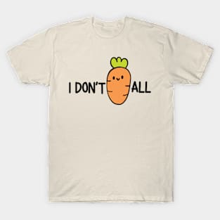 I Don't Carrot All - Gradening Pun T-Shirt